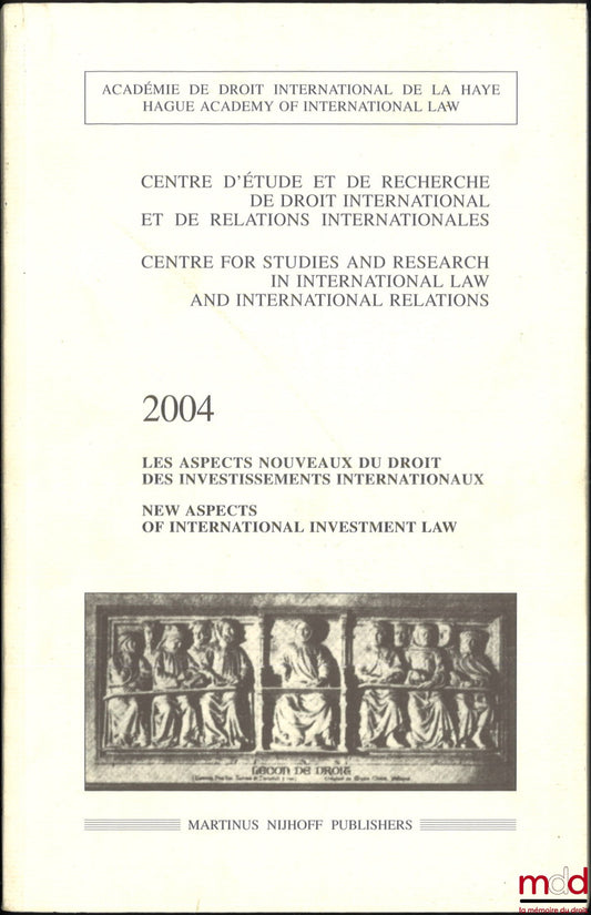KAHN (Philippe), WÄLDE (Thomas W.) – LES ASPECTS NOUVEAUX DU DROIT DES INVESTISSEMENTS INTERNATIONAUX, New aspects of international investiment law, Centre d’étude et de recherche de droit international et de relations internationales, Académie de droit i