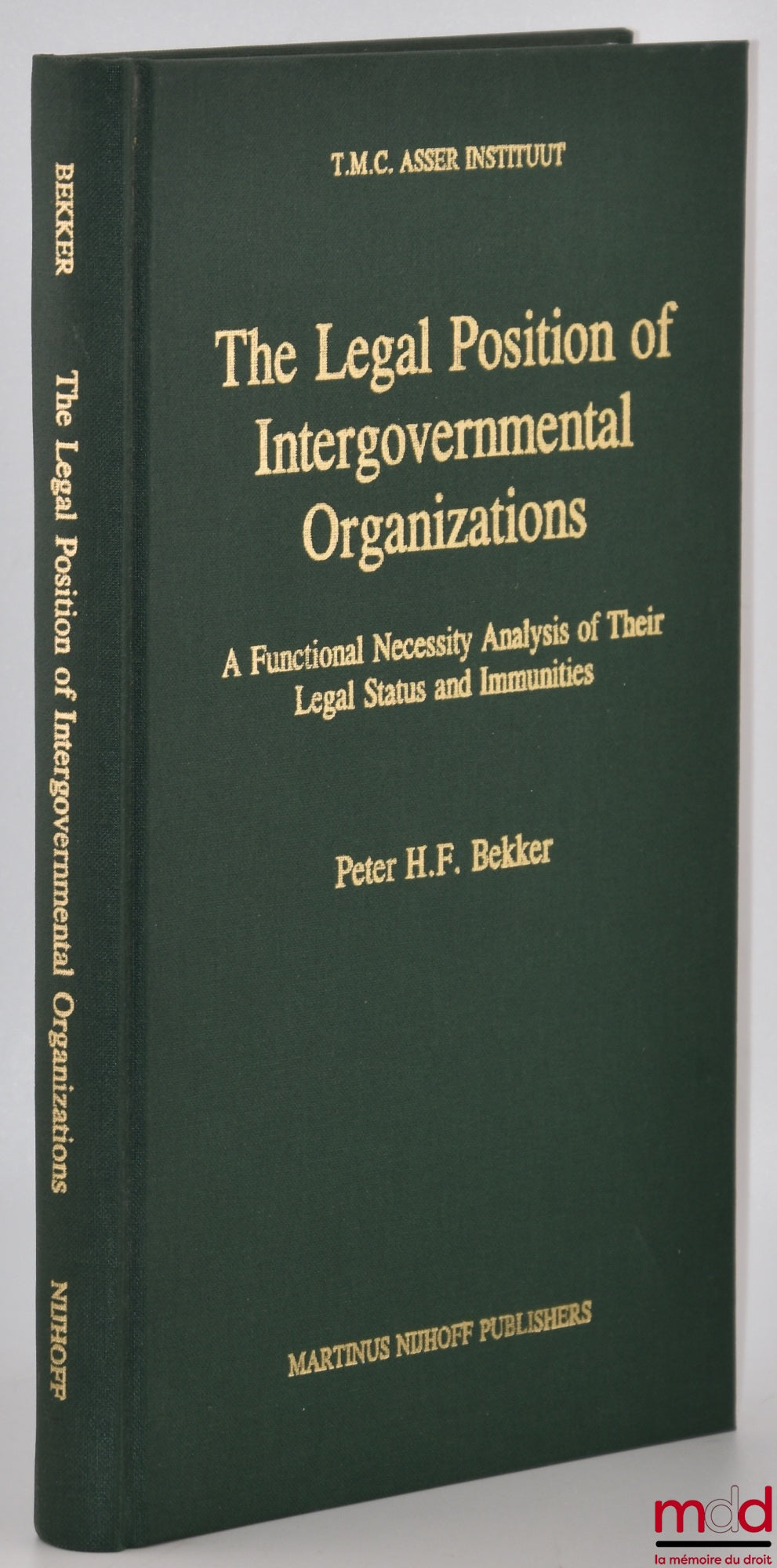 BEKKER (Peter Henri Fredericus) – THE LEGAL POSITION OF INTERGOVERNMENTAL ORGANIZATIONS, A Functional Necessity Analysis of Their Legal Status and Immunities