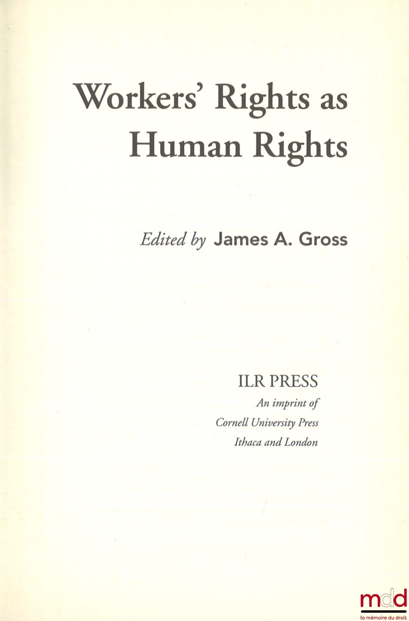 [Collectif] – WORKERS’ RIGHTS AS HUMAN RIGHTS, Edited by James A. Gross