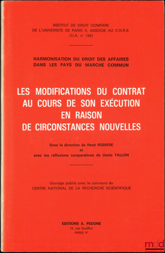 [Collectif] – LES MODIFICATIONS DU CONTRAT AU COURS DE SON EXÉCUTION EN RAISON DE CIRCONSTANCES NOUVELLES, Harmonisation du droit des affaires dans les pays du marché commun, Sous la dir. de René Rodière et avec les réflexions comparatives de Denis Tallon