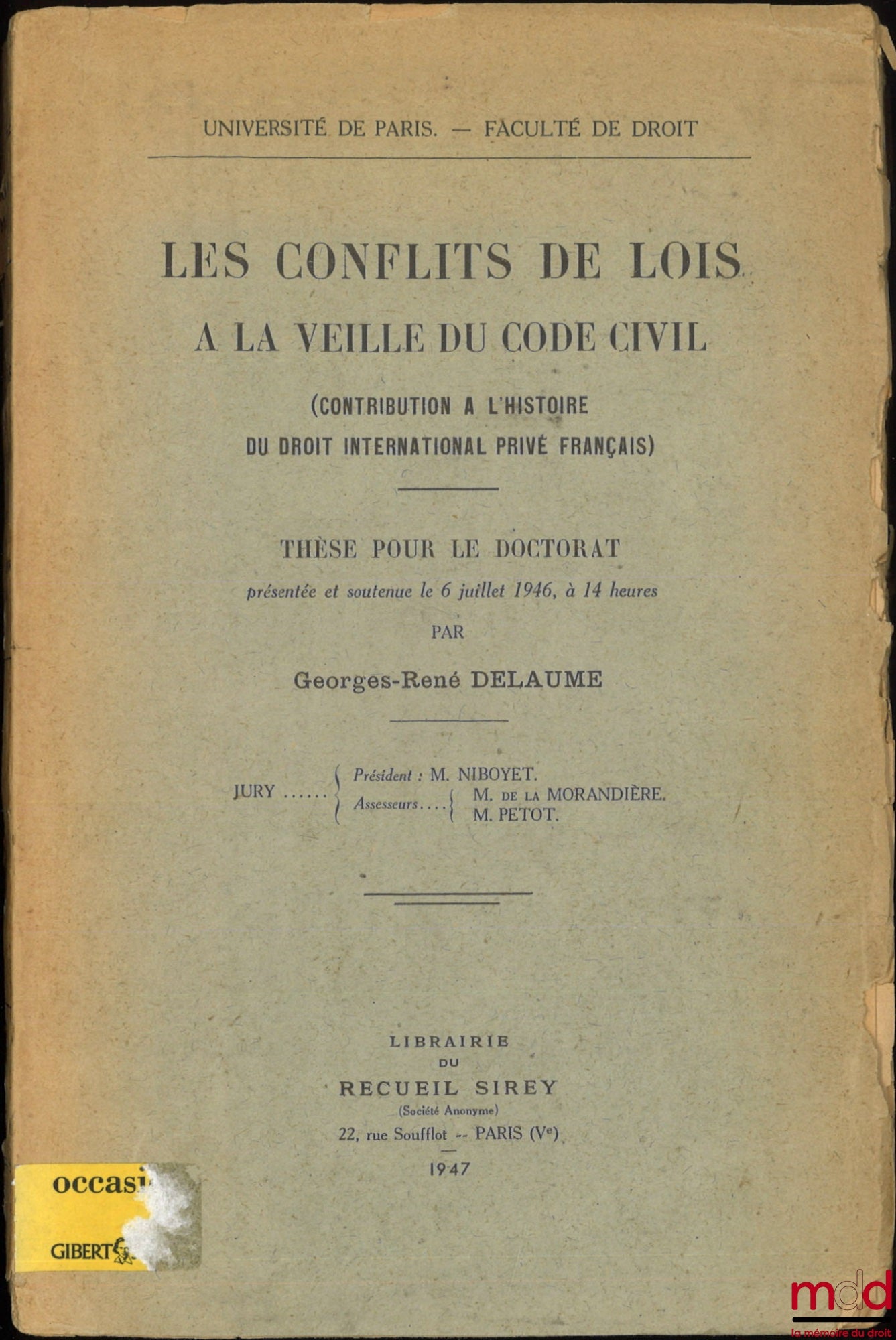 DELAUME (Georges-René) – LES CONFLITS DE LOIS À LA VEILLE DU CODE CIVIL (Contribution à l’histoire du droit international privé français), Thèse, Université de Paris, Faculté de Droit
