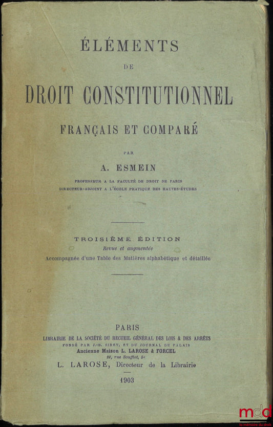 ESMEIN (Adhémar) – ÉLÉMENTS DE DROIT CONSTITUTIONNEL FRANÇAIS ET COMPARÉ, 3e éd. Revue et augmentée, Accompagnée d’une Table des Matières alphabétique et détaillée