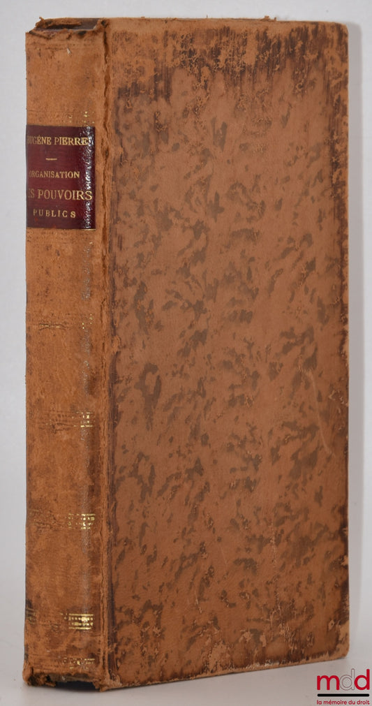 PIERRE (Eugène), POUDRA (Jules) – ORGANISATION DES POUVOIRS PUBLICS. Recueil des Lois constitutionnelles et électorales de la République Française, Complété par les lois et décrets sur le Conseil d’État, le droit de réunion, la presse, la comptabilité pub