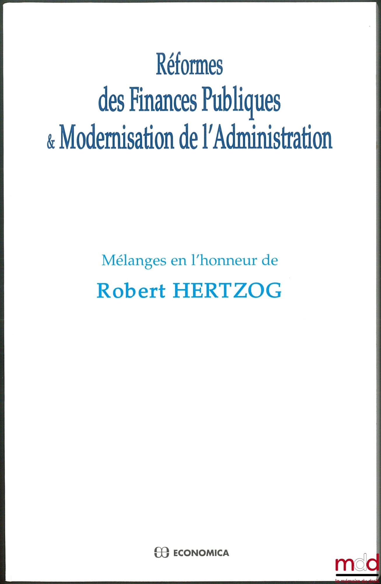 [Mélanges Hertzog] – RÉFORMES DES FINANCES PUBLIQUES & MODERNISATION DE L’ADMINISTRATION, Mélanges en l’honneur de Robert HERTZOG