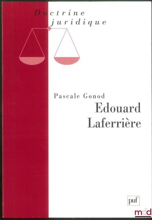 LAFERRIÈRE (Edouard) – ÉDOUARD LAFERRIÈRE, Textes réunis et présentés par Pascale GONOD, Coll. Doctrine juridique