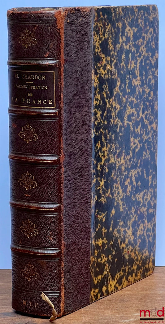 CHARDON (Henri) – L’ADMINISTRATION DE LA FRANCE - LES FONCTIONNAIRES : LES FONCTIONNAIRES DE GOUVERNEMENT, LE MINISTÈRE DE LA JUSTICE