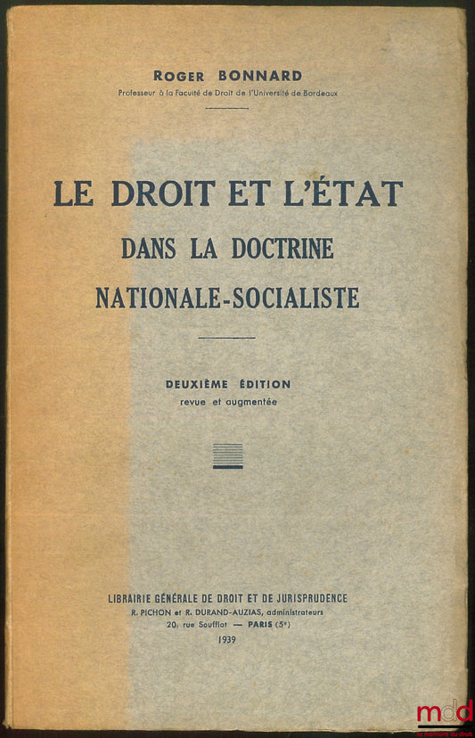 [Seconde Guerre mondiale - Droit], BONNARD (Roger) – LE DROIT ET L’ÉTAT DANS LA DOCTRINE NATIONALE-SOCIALISTE, 2e éd. revue et augmentée