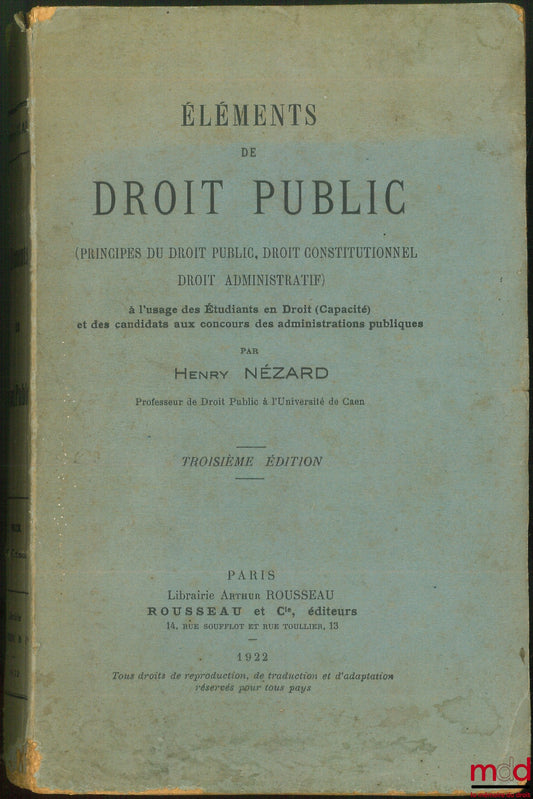 NÉZARD (Henry) – ÉLÉMENTS DE DROIT PUBLIC (PRINCIPES DU DROIT PUBLIC, DROIT CONSTITUTIONNEL, DROIT ADMINISTRATIF), À l’usage des Étudiants en Droit (Capacité) et des candidats aux concours des administrations publiques, 3e éd.