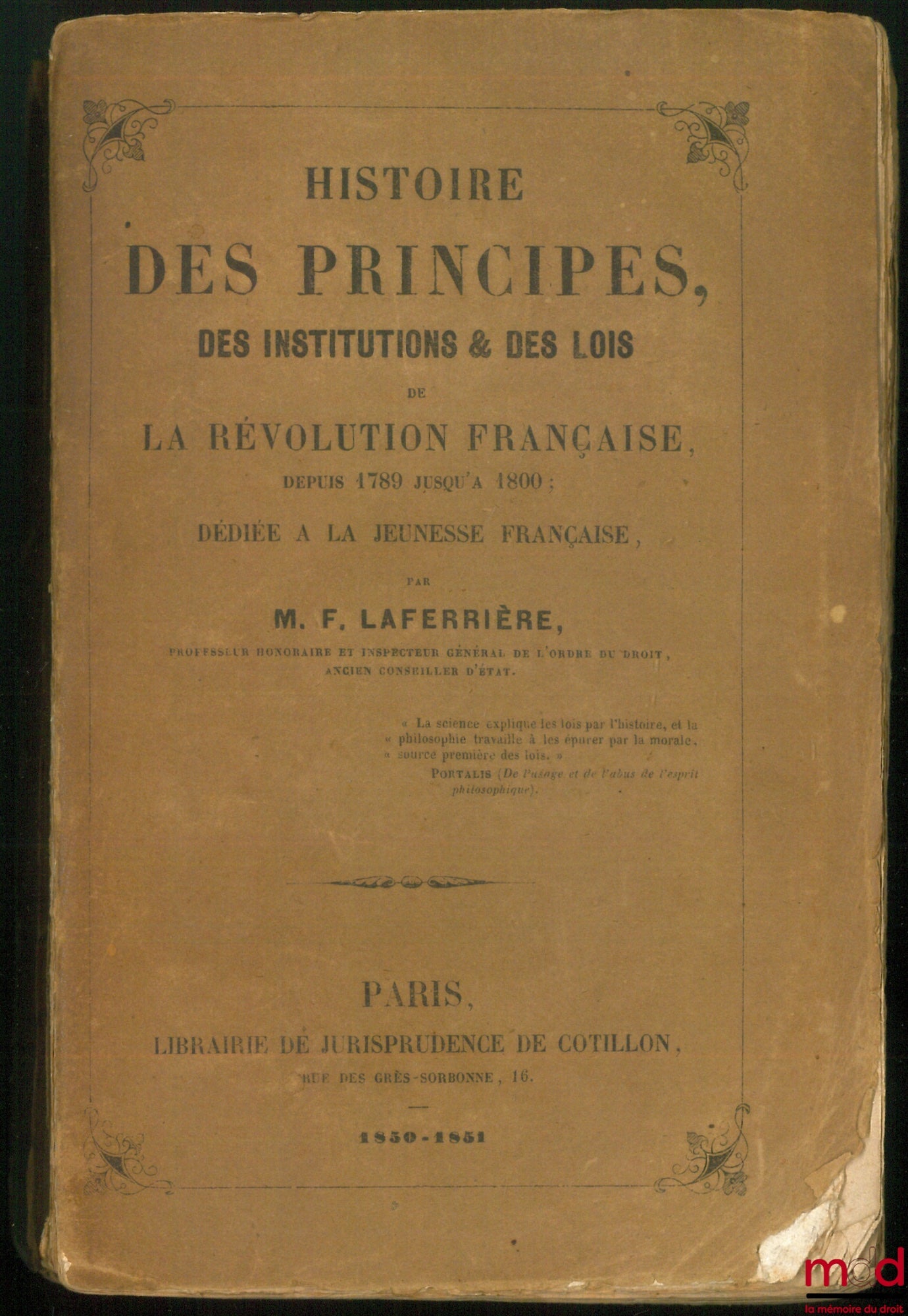 LAFERRIÈRE (Firmin) – HISTOIRE DES PRINCIPES, DES INSTITUTIONS ET DES LOIS, PENDANT LA RÉVOLUTION FRANÇAISE DEPUIS 1789 JUSQU’À 1800 ; dédiée à la jeunesse française