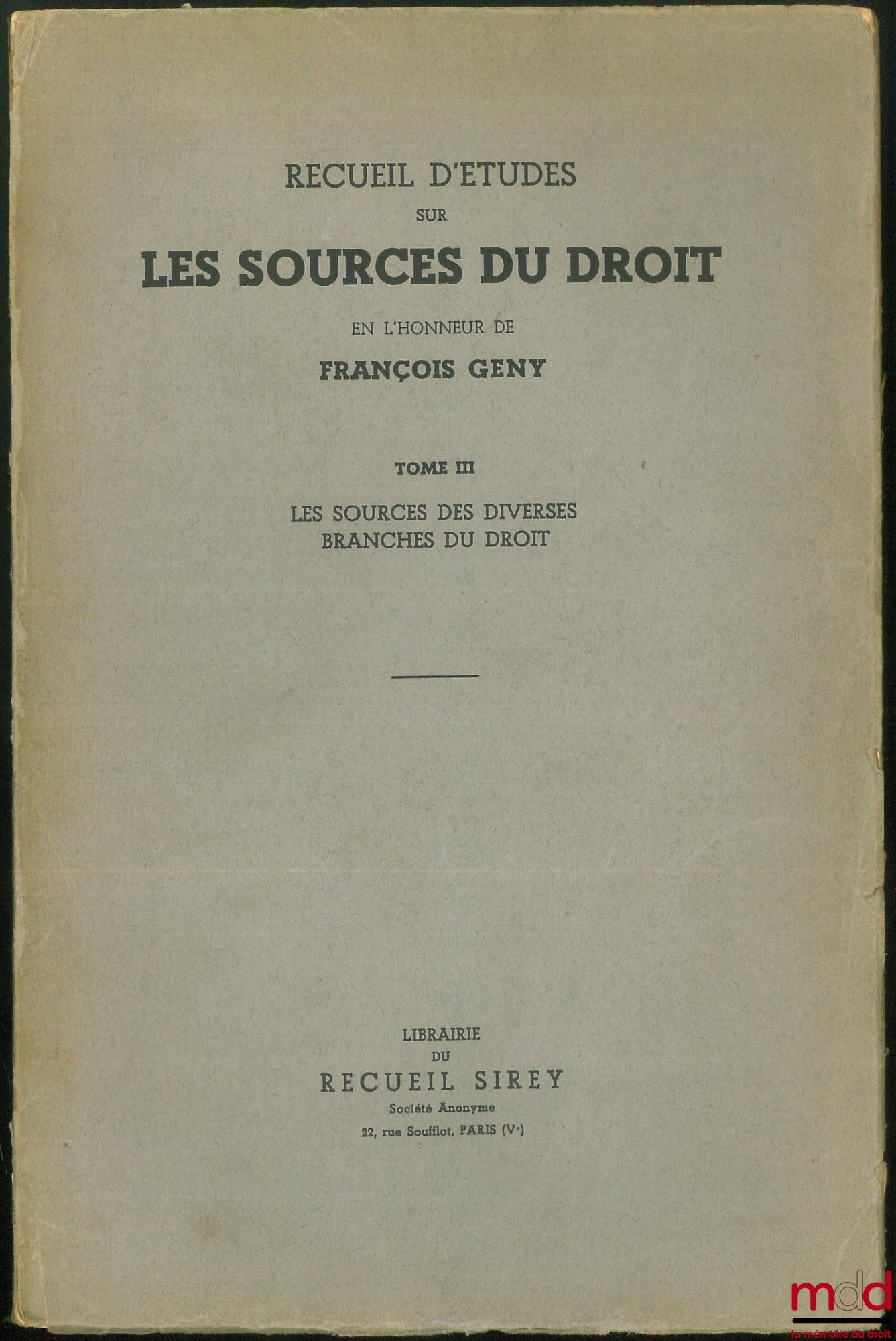 [Mélanges Gény] – RECUEIL D’ÉTUDES SUR LES SOURCES DU DROIT EN L’HONNEUR DE FRANÇOIS GÉNY : t. III [seul] : Les sources des diverses branches du droit