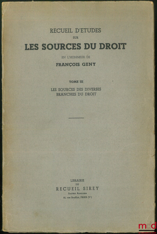 [Mélanges Gény] – RECUEIL D’ÉTUDES SUR LES SOURCES DU DROIT EN L’HONNEUR DE FRANÇOIS GÉNY : t. III [seul] : Les sources des diverses branches du droit