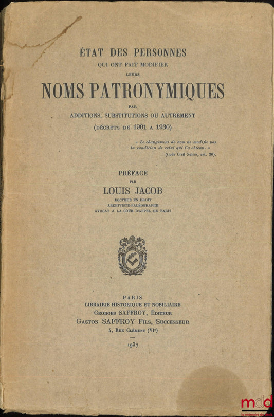 JACOB (Louis) – ÉTAT DES PERSONNES QUI ONT FAIT MODIFIER LEURS NOMS PATRONYMIQUES, Par additions, substitutions ou autrement (décrets de 1901 à 1930), Préface par Louis Jacob
