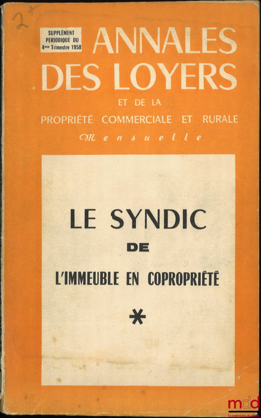 ALIBERT (F.) – LE SYNDIC DE L’IMMEUBLE EN COPROPRIÉTÉ, Annales des loyers et de la propriété commerciale et rurale, Supplément périodique du 4e trimestre 1958