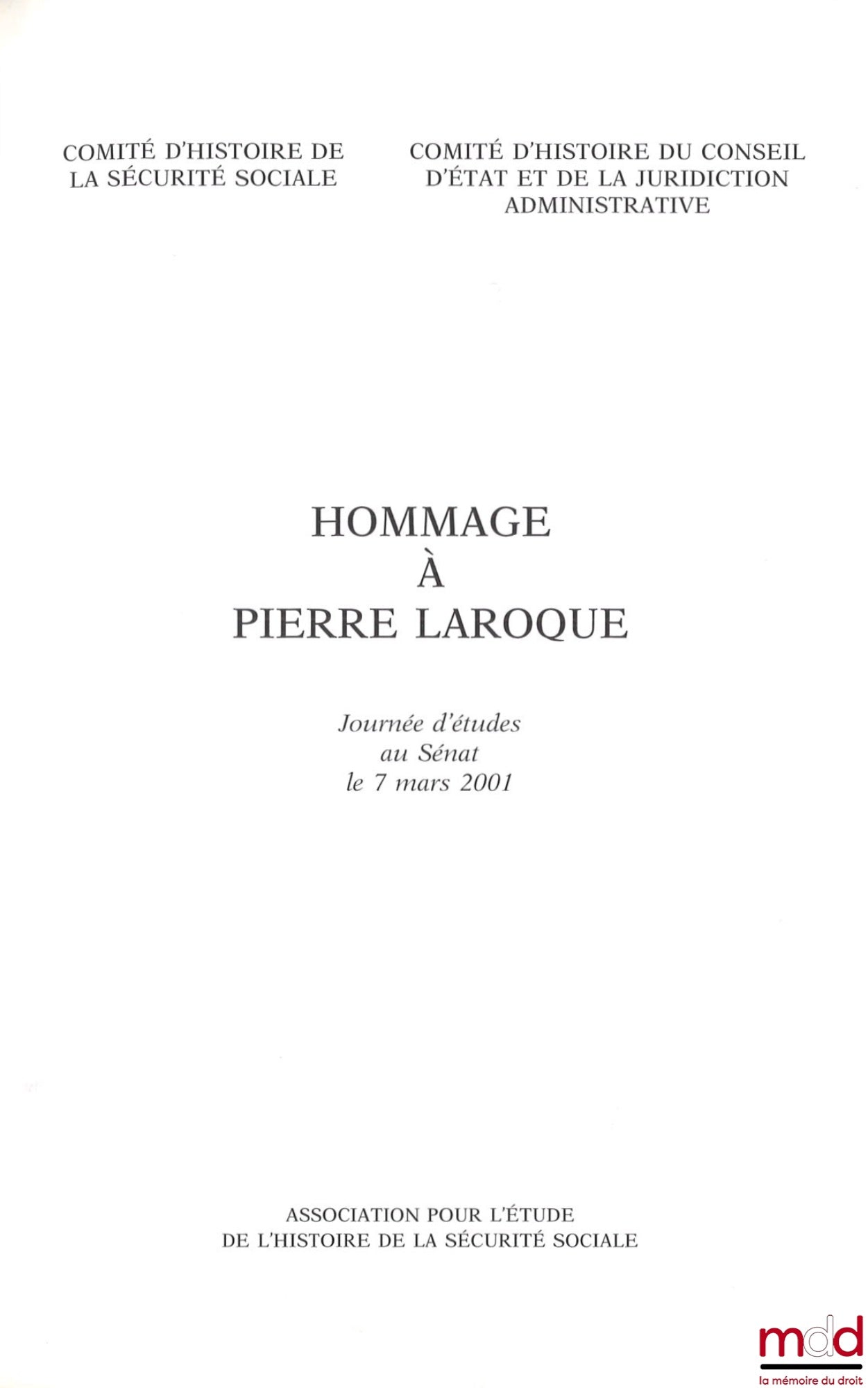 [LAROQUE (Pierre)], Colloque – HOMMAGE À PIERRE LAROQUE. JOURNÉE D’ÉTUDES AU SÉNAT LE 7 MARS 2001 organisée par le Comité d’histoire de la Sécurité Sociale et le Comité d’histoire du Conseil d’État et de la juridiction administrative