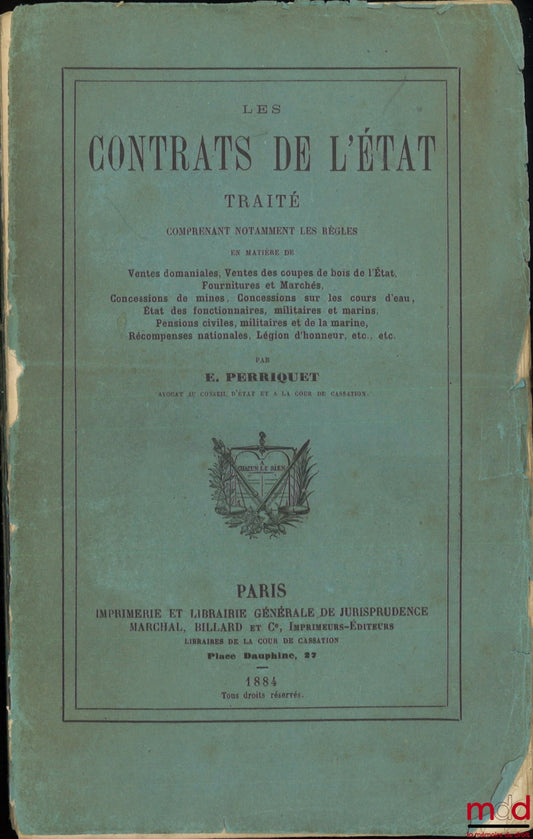 PERRIQUET (Eugène) – LES CONTRATS DE L’ÉTAT, Traité comprenant notamment les règles en matière de ventes domaniales, ventes des coupes de bois de l’état, fournitures et marchés, concessions de mines, concessions sur les cours d’eau, état des fonctionnaire
