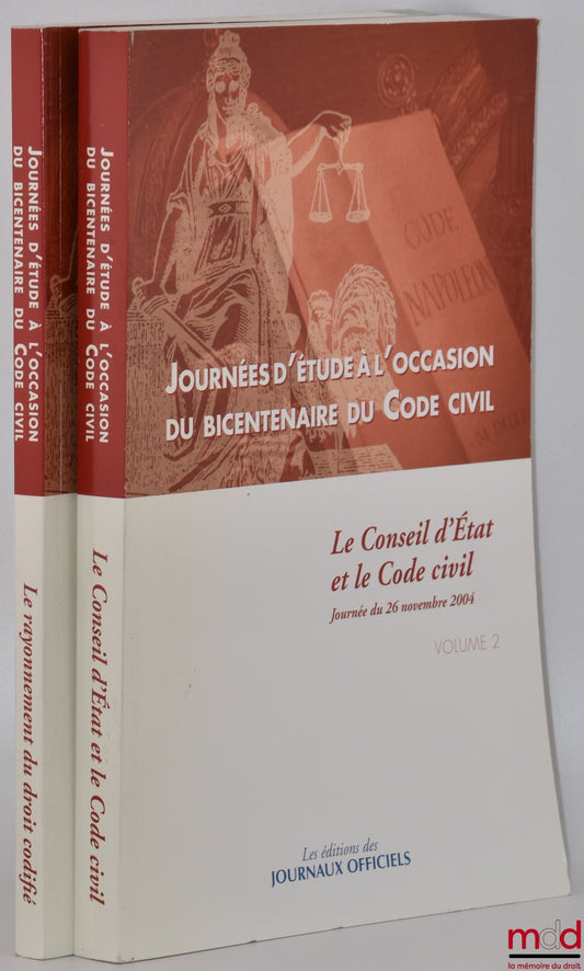 [Collectif] – JOURNÉES D’ÉTUDE À L’OCCASION DU BICENTENAIRE DU CODE CIVIL ; t. I : Le rayonnement du droit codifié (journée du 25 novembre 2004) ; t. II : Le Conseil d’État et le Code civil (journée du 26 novembre 2004)