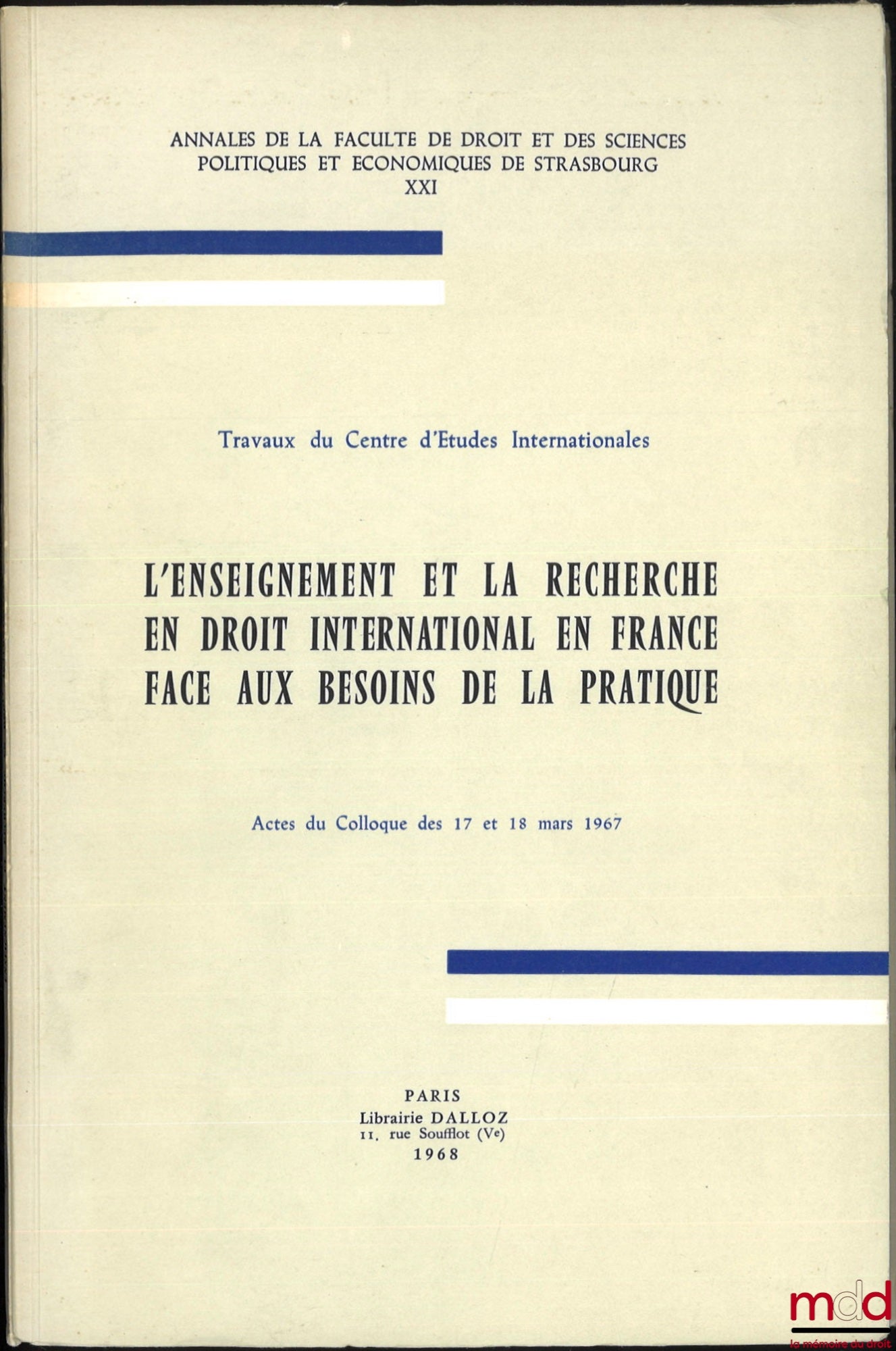 [Colloque] – L’ENSEIGNEMENT ET LA RECHERCHE EN DROIT INTERNATIONAL EN FRANCE FACE AUX BESOINS DE LA PRATIQUE, Actes du colloque des 17 et 18 mars 1967, Annales de la faculté de droit et des sciences politiques et économiques de Strasbourg