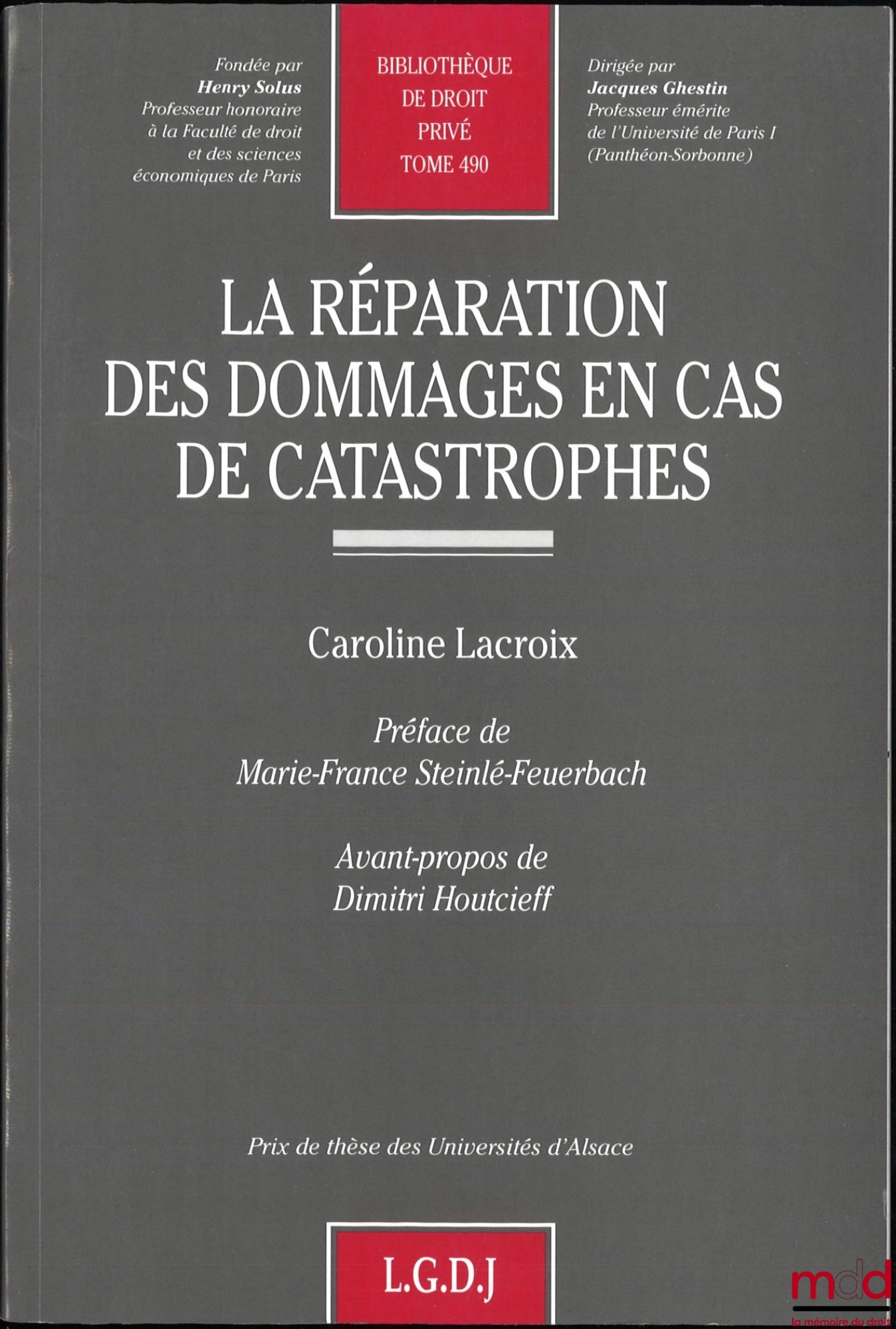 LACROIX (Caroline) – LA RÉPARATION DES DOMMAGES EN CAS DE CATASTROPHES, Préface de Marie-France Steinlé-Feuerbach, Avant-propos de Dimitri Houtcieff