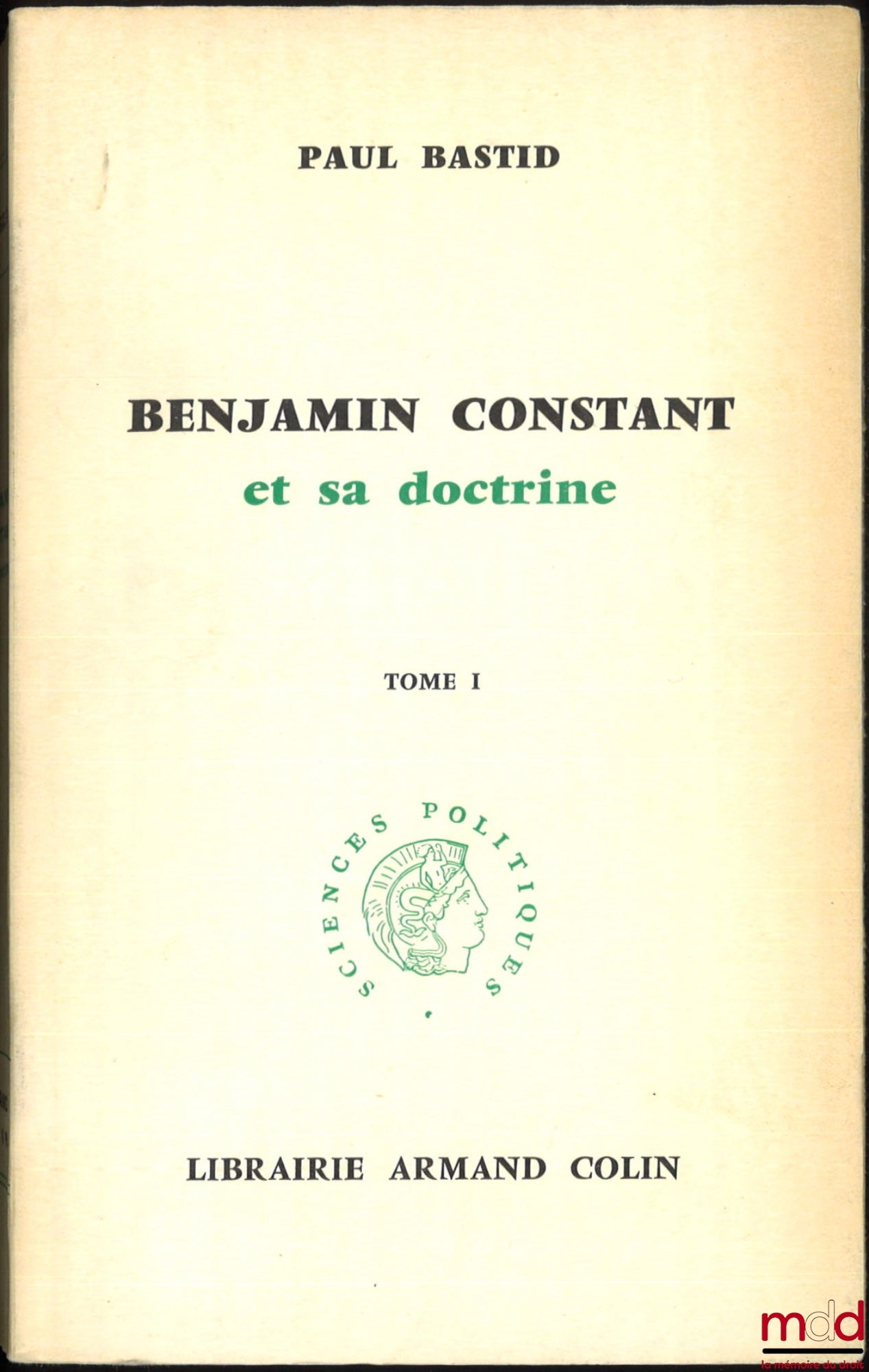 BASTID (Paul) – BENJAMIN CONSTANT ET SA DOCTRINE, coll. Sciences Politiques