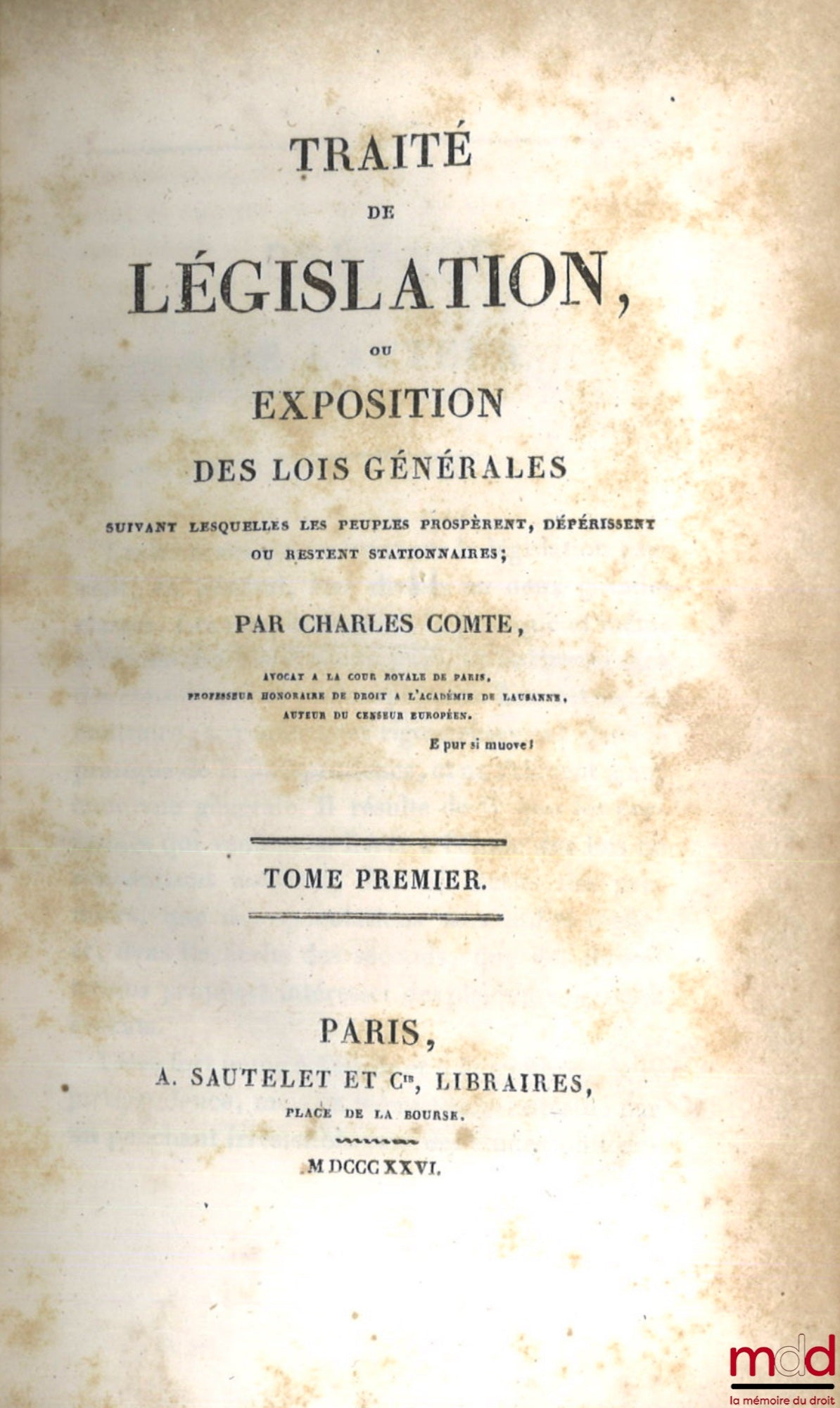COMTE (Charles) – TRAITÉ DE LÉGISLATION, OU EXPOSITION DES LOIS GÉNÉRALES suivant lesquelles les peuples prospèrent, dépérissent ou restent stationnaires