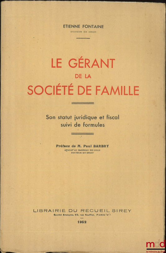 FONTAINE (Étienne) – LE GÉRANT DE LA SOCIÉTÉ DE FAMILLE, Son statut juridique et fiscal suivi de formules, Préface de M. Paul Barbry