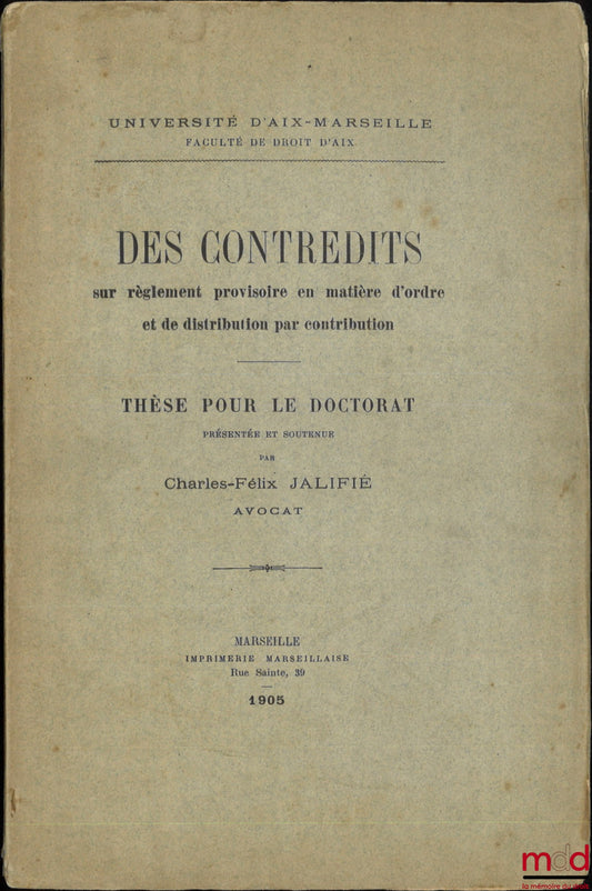 JALIFIÉ (Charles-Félix) – DES CONTREDITS sur règlement provisoire en matière d’ordre et de distribution par contribution, Thèse, Université d’Aix-Marseille
