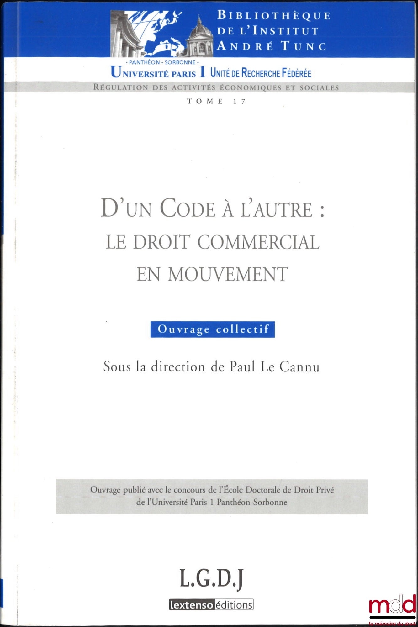 [Collectif] – D’UN CODE À L’AUTRE : LE DROIT COMMERCIAL EN MOUVEMENT, dir. Paul Le Cannu, Bibl. de l’Institut André Tunc, t. 17