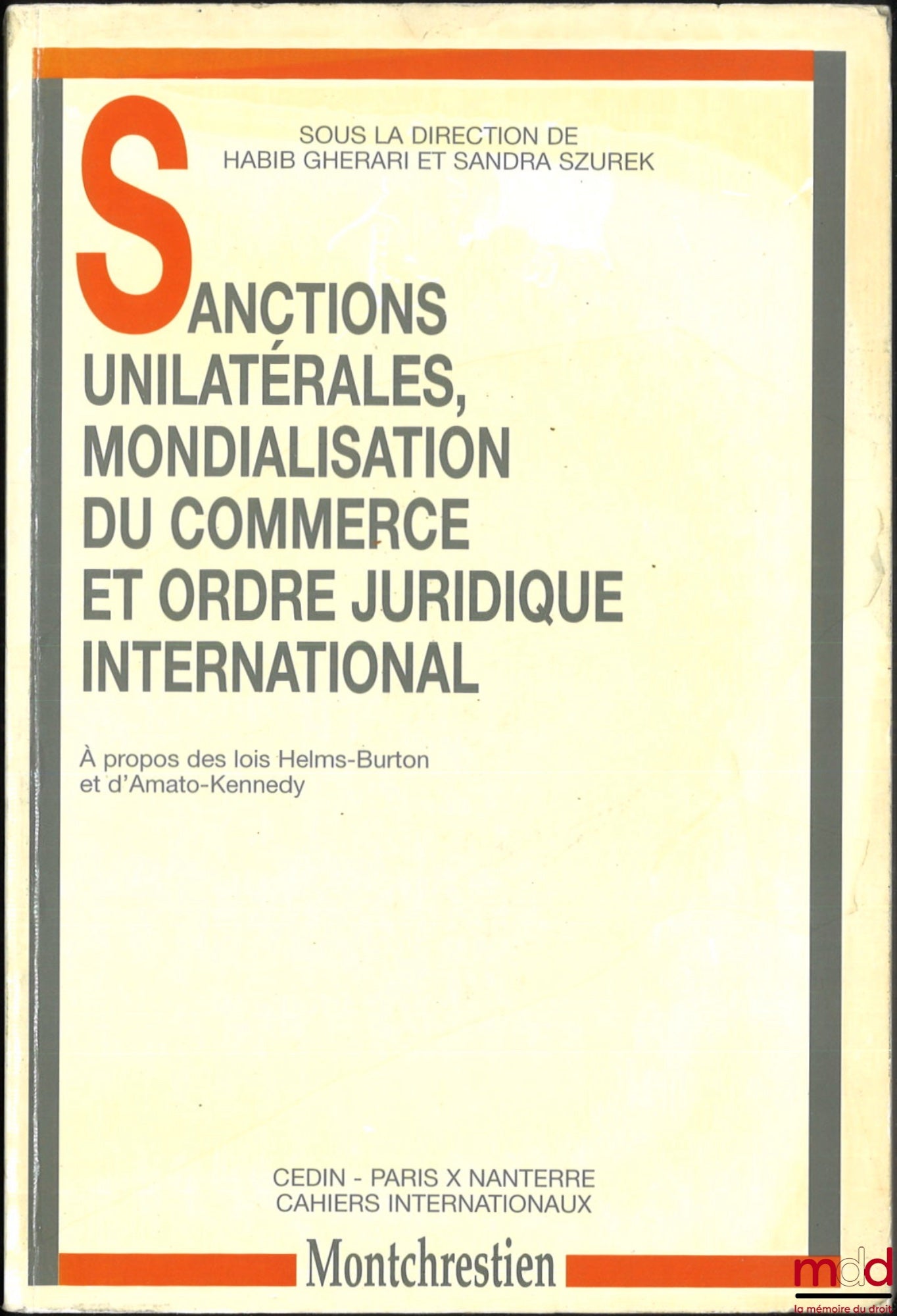 [Collectif] – SANCTIONS UNILATÉRALES, MONDIALISATION DU COMMERCE ET ORDRE JURIDIQUE INTERNATIONAL, À propos des lois Helms-Burton et d’Amato-Kennedy, dir. Habib Gherari et Sandra Szurek, Journée d’actualité juridique 31 janvier 1997, CEDIN, Cahiers intern