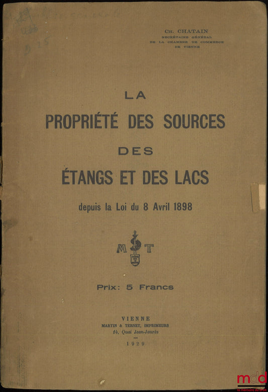 CHATAIN (Charles) – LA PROPRIÉTÉ DES SOURCES, DES ÉTANGS ET DES LACS, depuis la Loi du 8 Avril 1898
