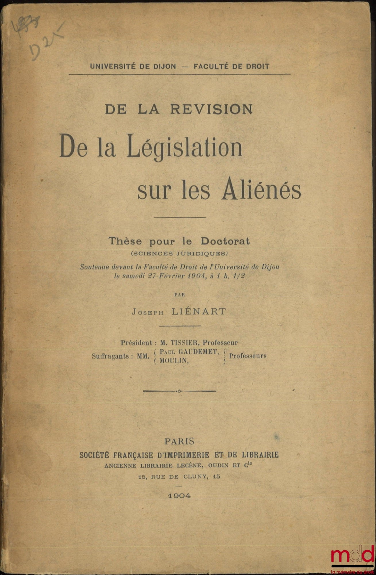 LIÉNART (Joseph) – DE LA RÉVISION DE LA LÉGISLATION SUR LES ALIÉNÉS, Thèse (Président : M. Tissier ; Suffragants : Paul Gaudemet, Moulin), Université de Dijon - Faculté de droit