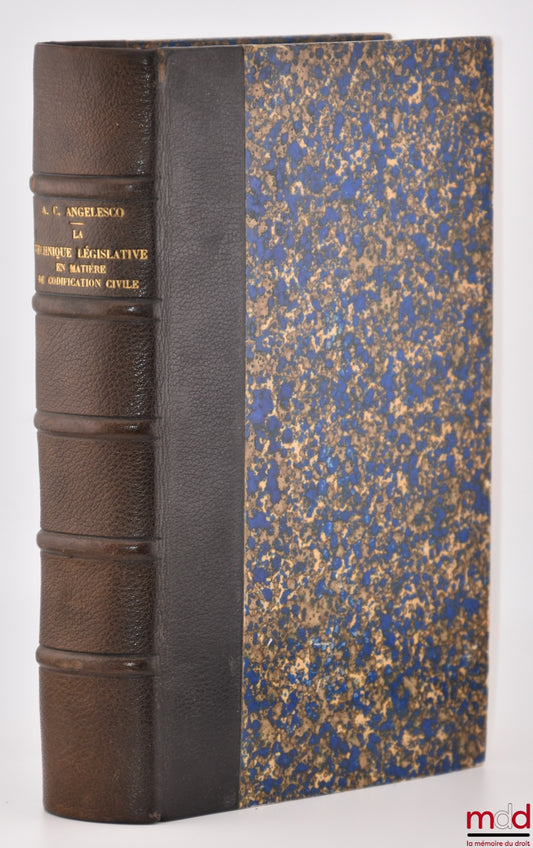 ANGELESCO (Alexandre C.) – LA TECHNIQUE LÉGISLATIVE EN MATIÈRE DE CODIFICATION CIVILE, Étude de droit comparé, Préface de René Demogue