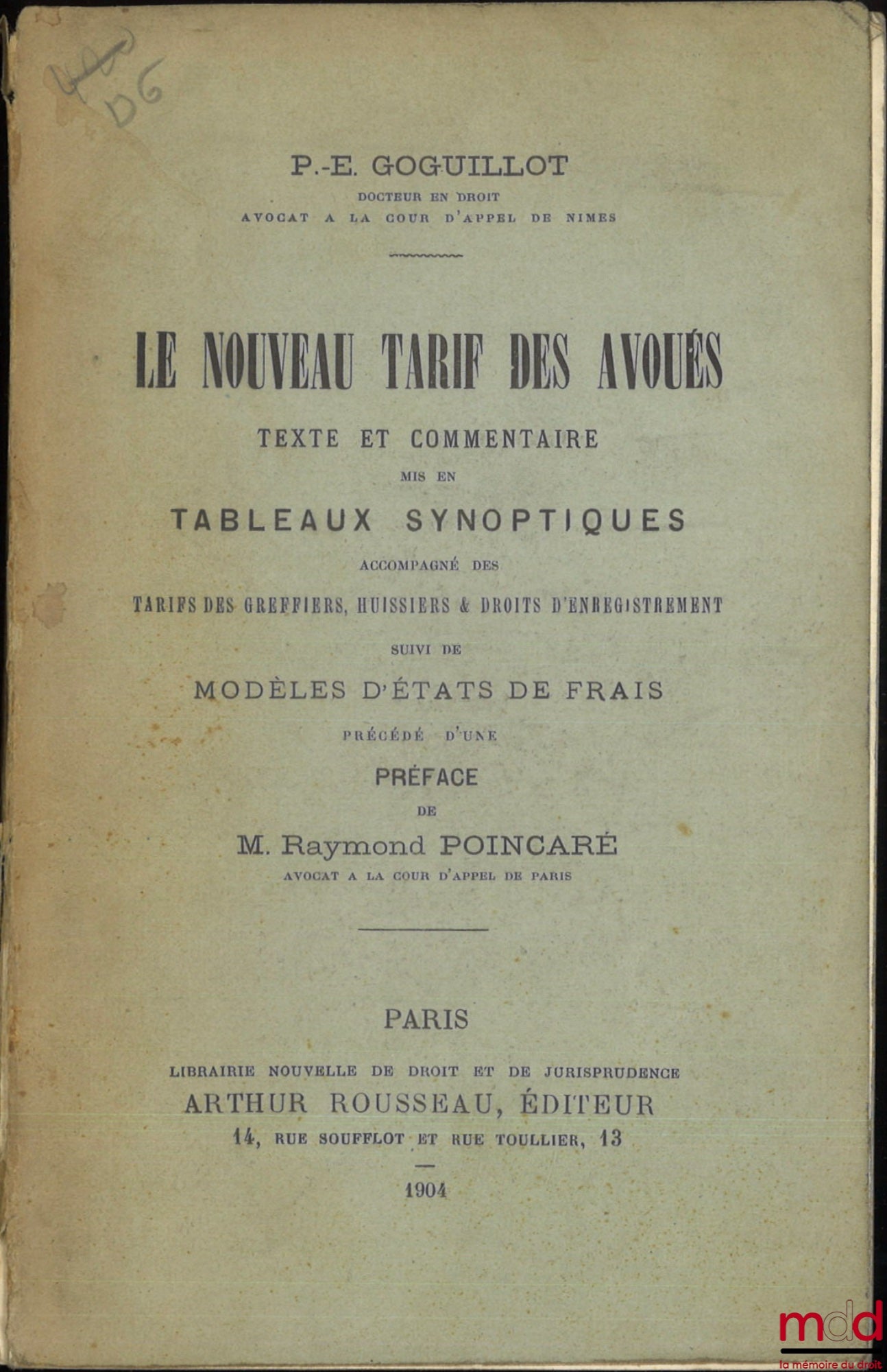 GOGUILLOT (Paul-Émile) – LE NOUVEAU TARIF DES AVOUÉS, Texte et commentaire mis en tableaux synoptiques accompagné des tarifs des greffiers, huissiers & droits d’enregistrement, Suivi de modèles d’états de frais, Précédé d’une préface de Raymond Poincaré