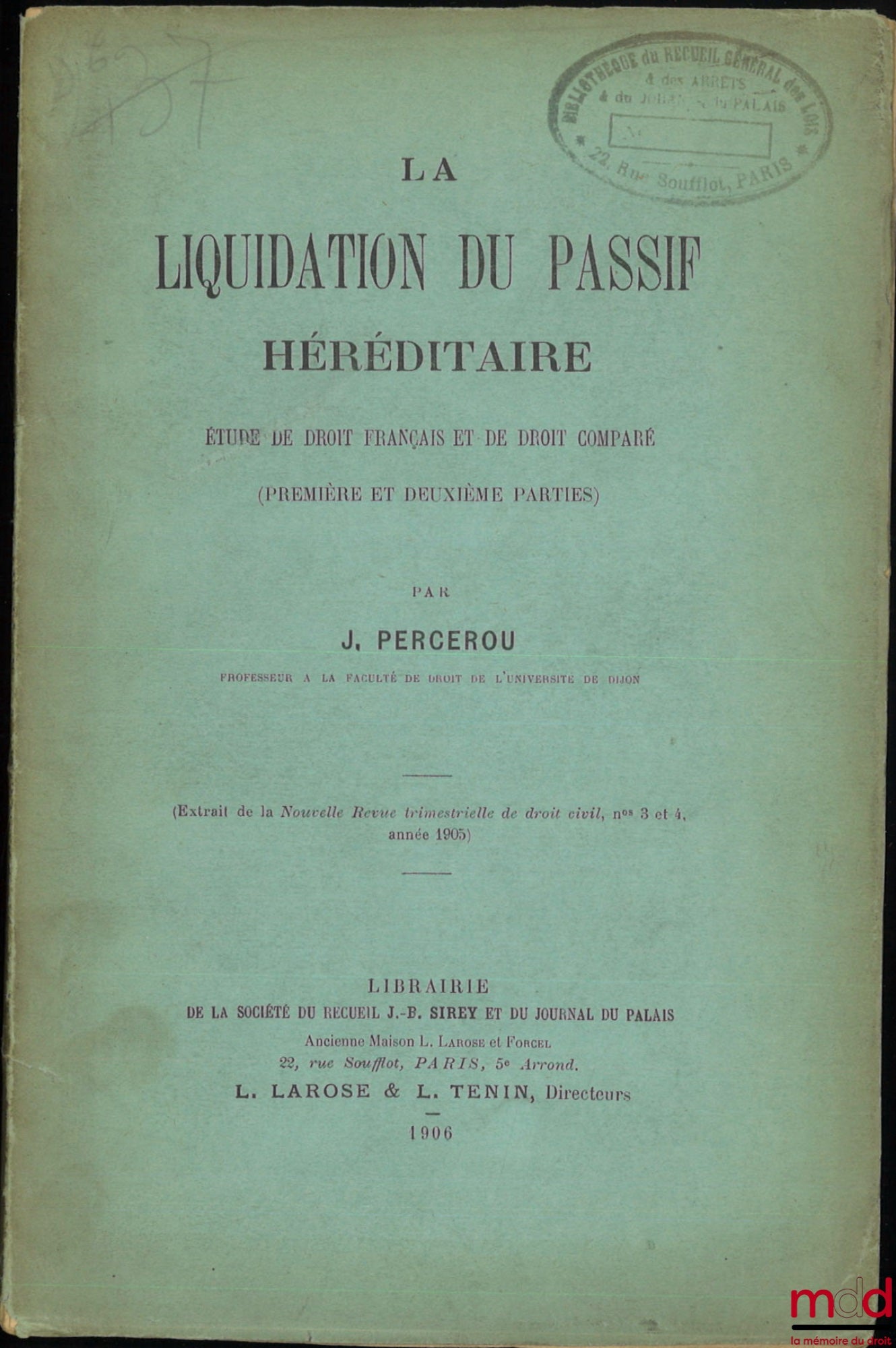 PERCEROU (Jean) – LA LIQUIDATION DU PASSIF HÉRÉDITAIRE, t. I : Étude de droit français et de droit comparé (Première et deuxième parties), (Extrait de la Nouvelle Revue trimestrielle de droit civil, n° 3 et 4 , année 1905)