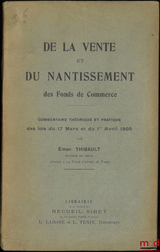 THIBAULT (Eman) – DE LA VENTE ET DU NANTISSEMENT DES FONDS DE COMMERCE, Commentaire théorique et pratique des lois des 17 mars et 1er avril 1909