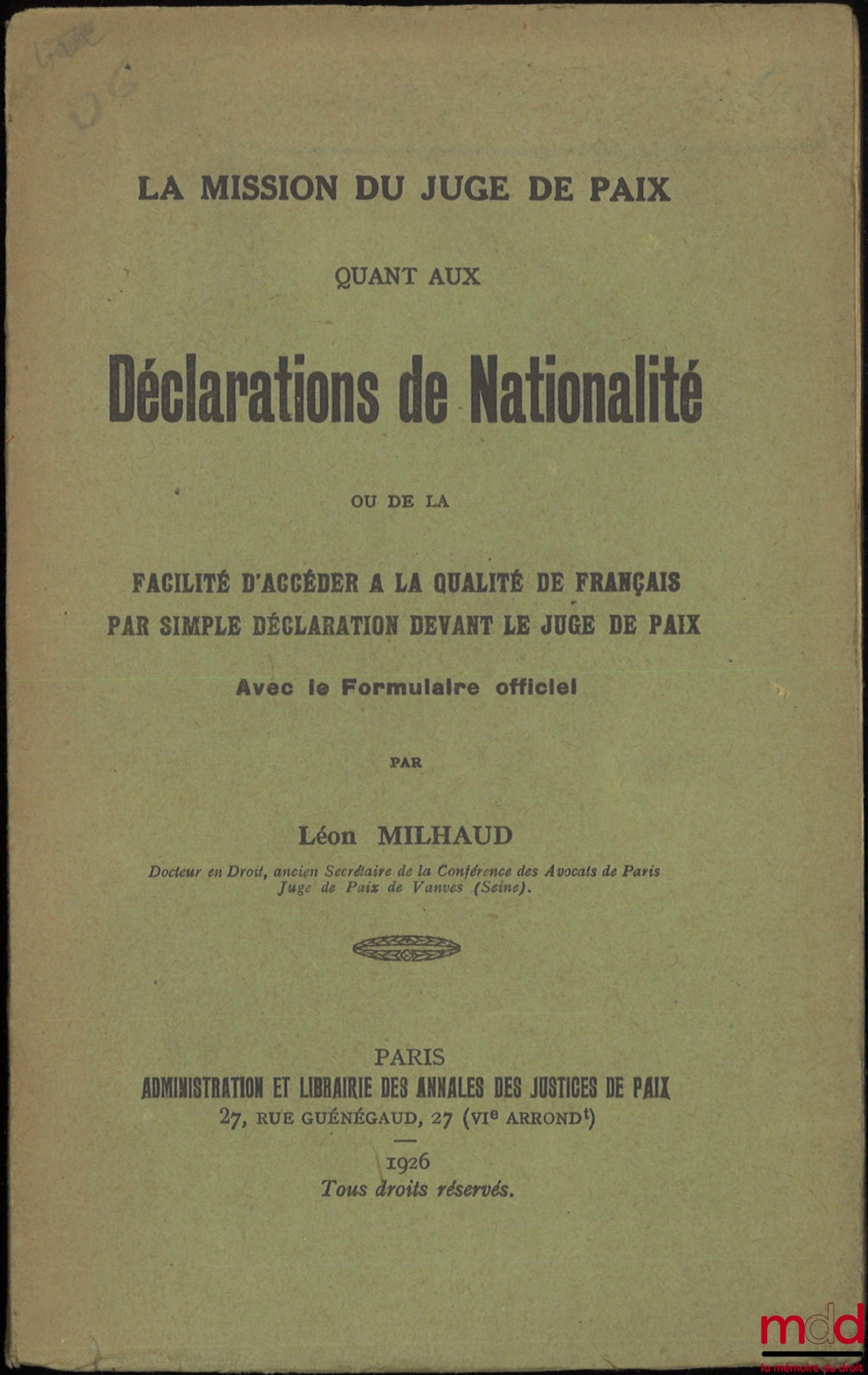 MILHAUD (Léon) – LA MISSION DU JUGE DE PAIX Quant aux déclarations de nationalité ou de la facilité d’accéder à la qualité de français par simple déclaration devant le juge de paix, Avec le formulaire officiel