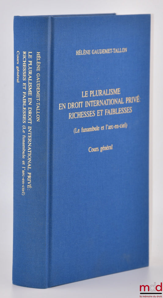 GAUDEMET-TALLON (Hélène) – LE PLURALISME EN DROIT INTERNATIONAL PRIVÉ : RICHESSES ET FAIBLESSES, (Le funambule et l’arc-en-ciel), Cours général