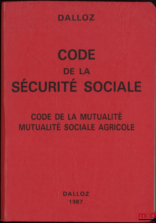 [Code] – CODE DE LA SÉCURITÉ SOCIALE, CODE DE LA MUTUALITÉ, MUTUALITÉ SOCIALE AGRICOLE, 16e éd.