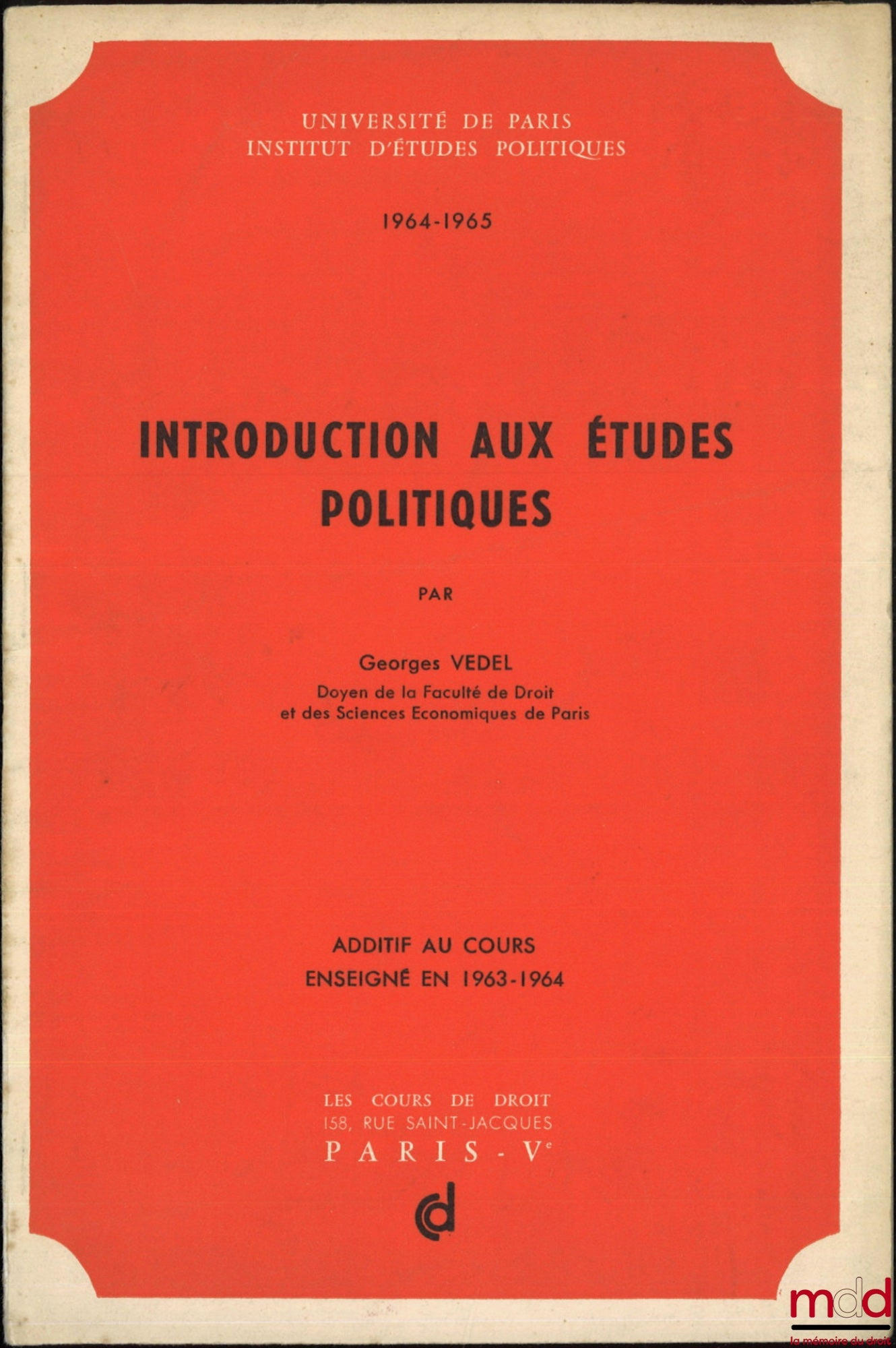 VEDEL (Georges) – INTRODUCTION AUX ÉTUDES POLITIQUES, Cours professés à l’Institut d’études politiques de Paris en 1963-1964 ; ADDITIF AU COURS ENSEIGNÉ EN 1963-1964