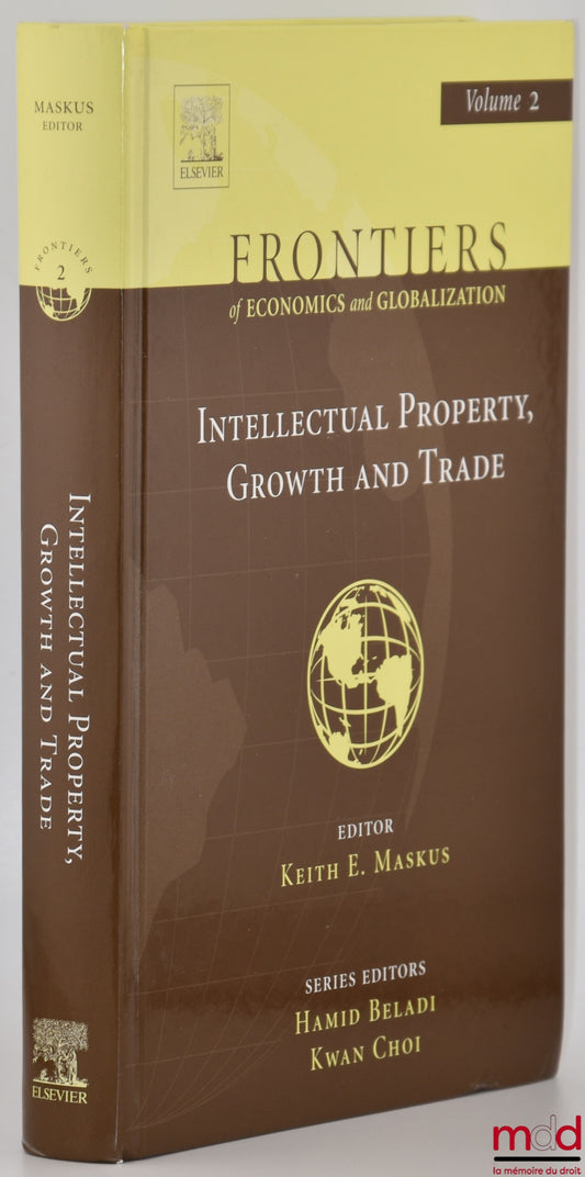 [Collectif] – INTELLECTUAL PROPERTY, GROWTH AND TRADE, Frontiers of economics and globalization, vol. 2, Edited by Keith E. Maskus