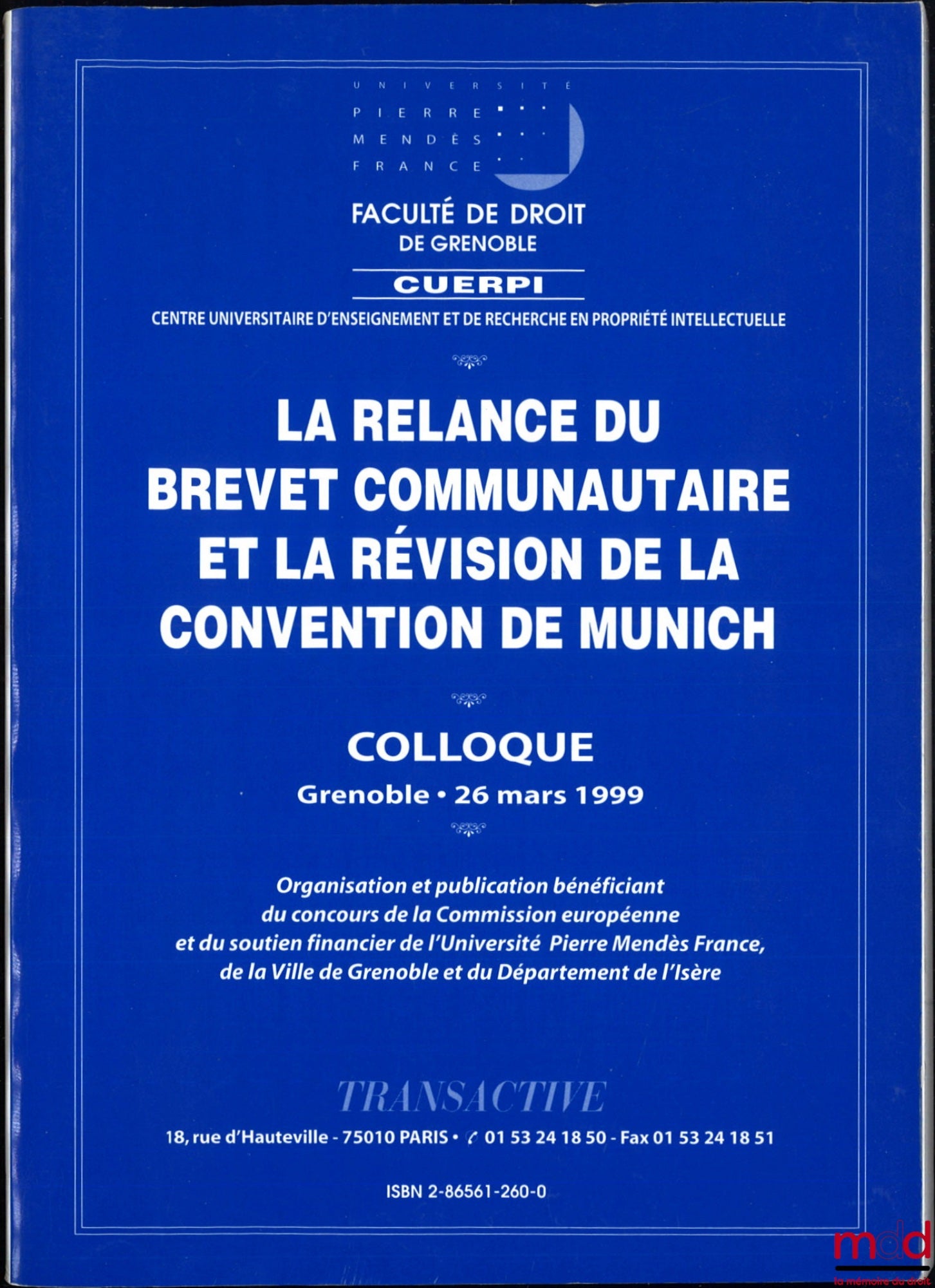 [Colloque] – LA RELANCE DU BREVET COMMUNAUTAIRE ET LA RÉVISION DE LA CONVENTION DE MUNICH, Colloque Grenoble - 26 mars 1999, Organisation et publication bénéficiant du concours de la Commission européenne et du soutien financier de l’Université Pierre Men