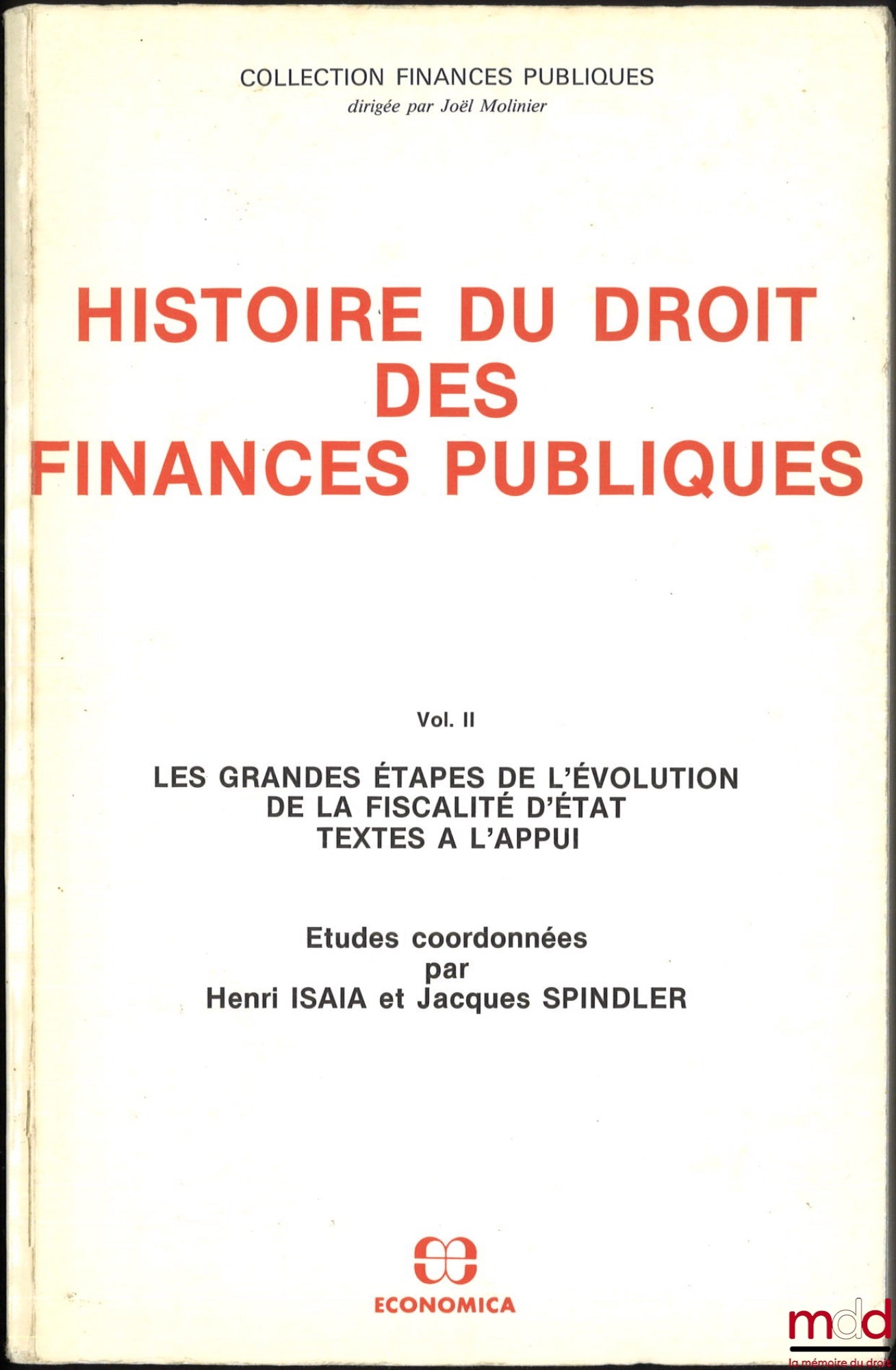 [Collectif] – HISTOIRE DU DROIT DES FINANCES PUBLIQUES, vol. II [seul] : Les grandes étapes de l’évolution de la fiscalité d’État, textes à l’appui, Études coordonnées par Henri Isaia et Jacques Spindler, coll. Finances publiques