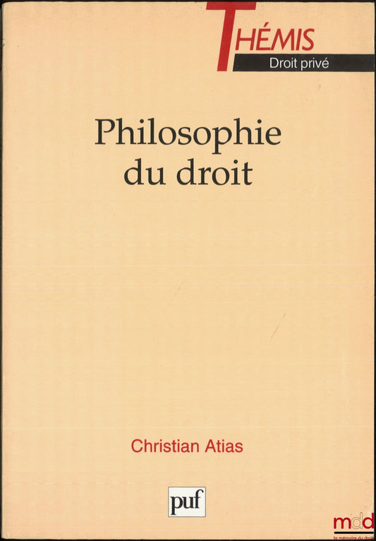 ATIAS (Christian) – PHILOSOPHIE DU DROIT, coll. Thémis Droit privé