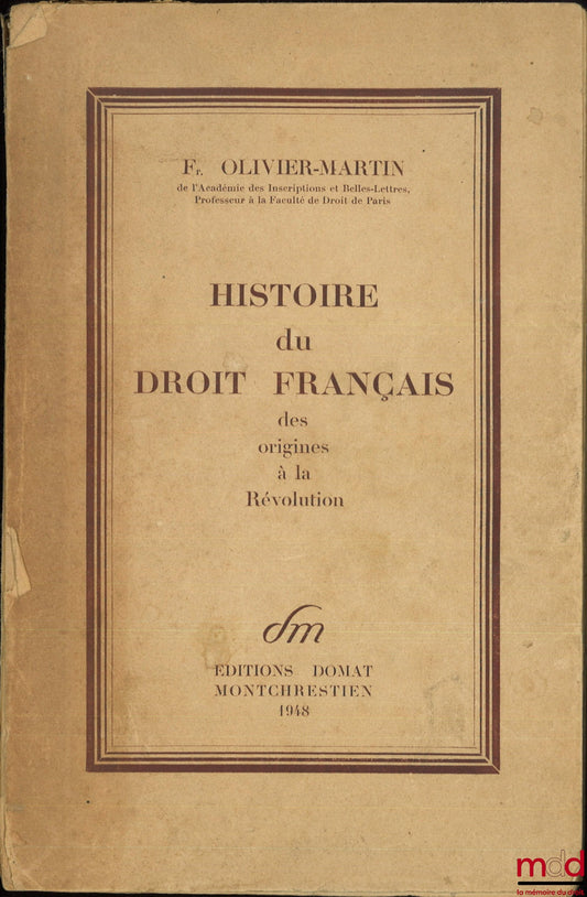 OLIVIER-MARTIN (François) – HISTOIRE DU DROIT FRANÇAIS DES ORIGINES À LA RÉVOLUTION