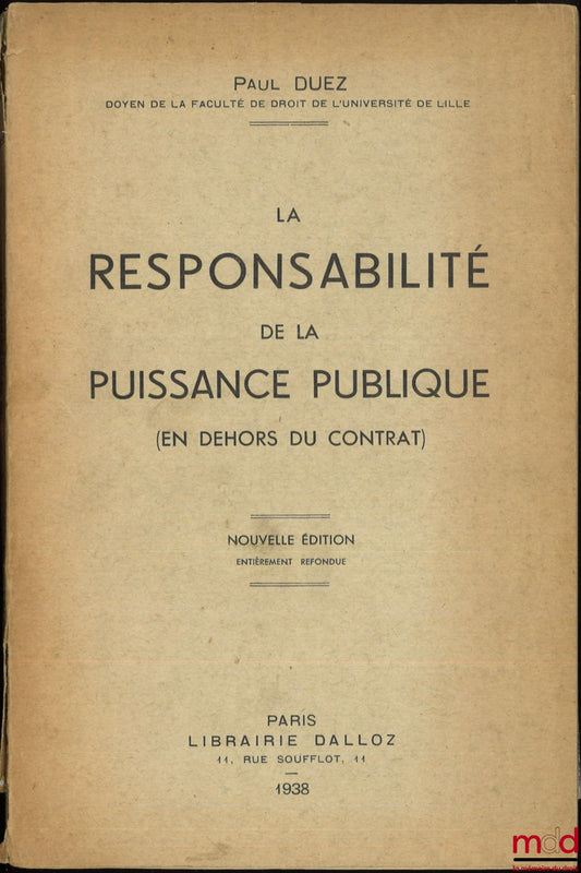 DUEZ (Paul) – LA RESPONSABILITÉ DE LA PUISSANCE PUBLIQUE, (En dehors du contrat), Nouvelle éd. entièrement refondue