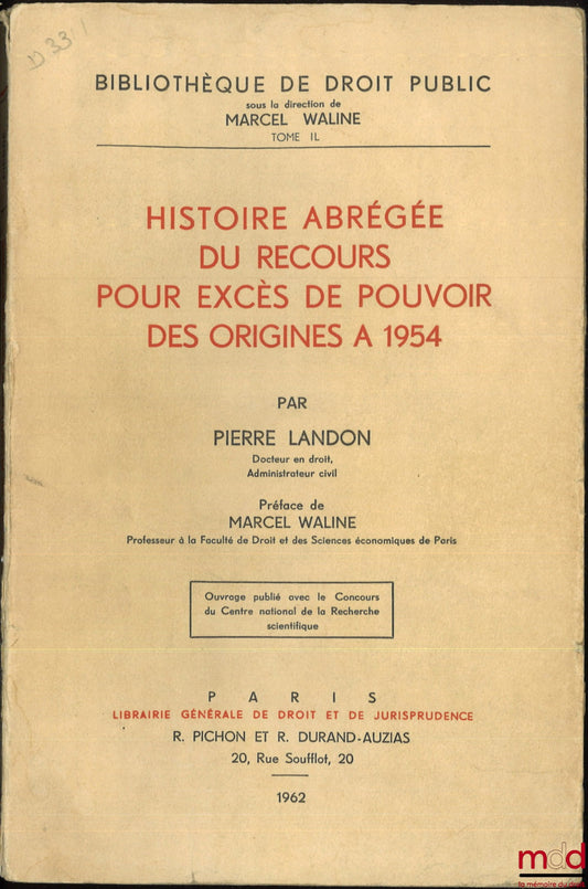 LANDON (Pierre) – HISTOIRE ABRÉGÉE DU RECOURS POUR EXCÈS DE POUVOIR DES ORIGINES À 1954, Préface de Marcel Waline, Bibl. de droit public, t. IL