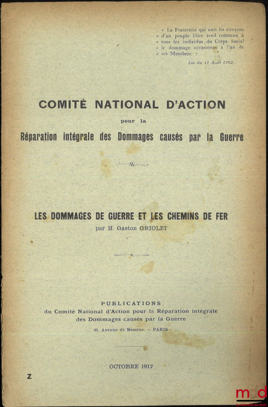 GRIOLET (Gaston) – LES DOMMAGES DE GUERRE ET LES CHEMINS DE FER, Comité national d’action pour la réparation intégrale des dommages causés par la guerre [t.-à-p.]
