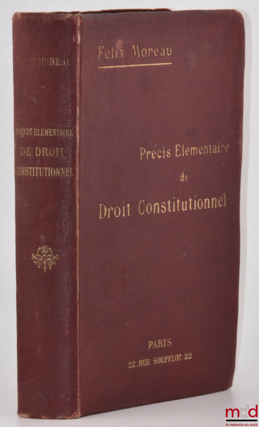 MOREAU (Félix) – PRÉCIS ÉLÉMENTAIRE DE DROIT CONSTITUTIONNEL, (Organisation des Pouvoirs publics et Libertés publiques), 7e éd. complètement revue