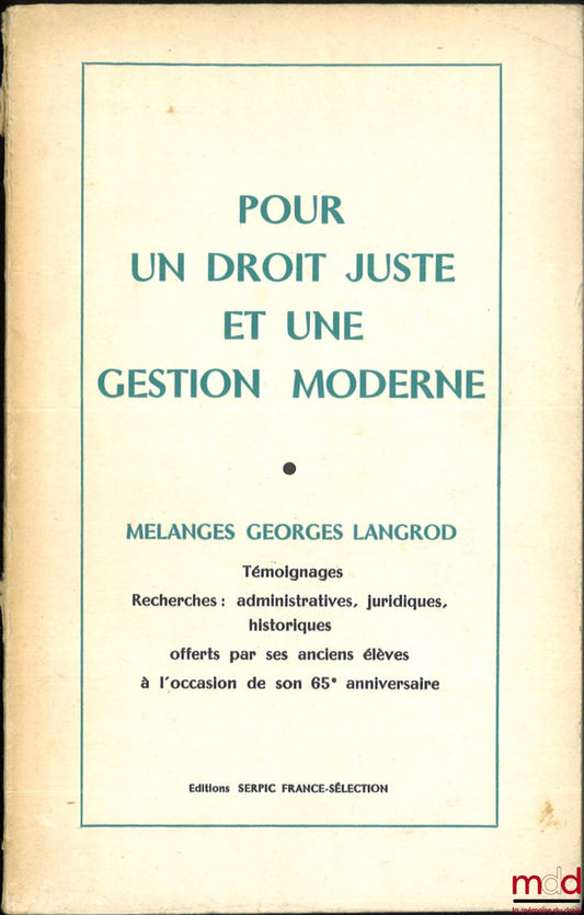 [Mélanges Langrod] – POUR UN DROIT JUSTE ET UNE GESTION MODERNE, Témoignages, Recherches : administratives, juridiques, historiques offerts par ses anciens élèves à l’occasion de son 65e anniversaire