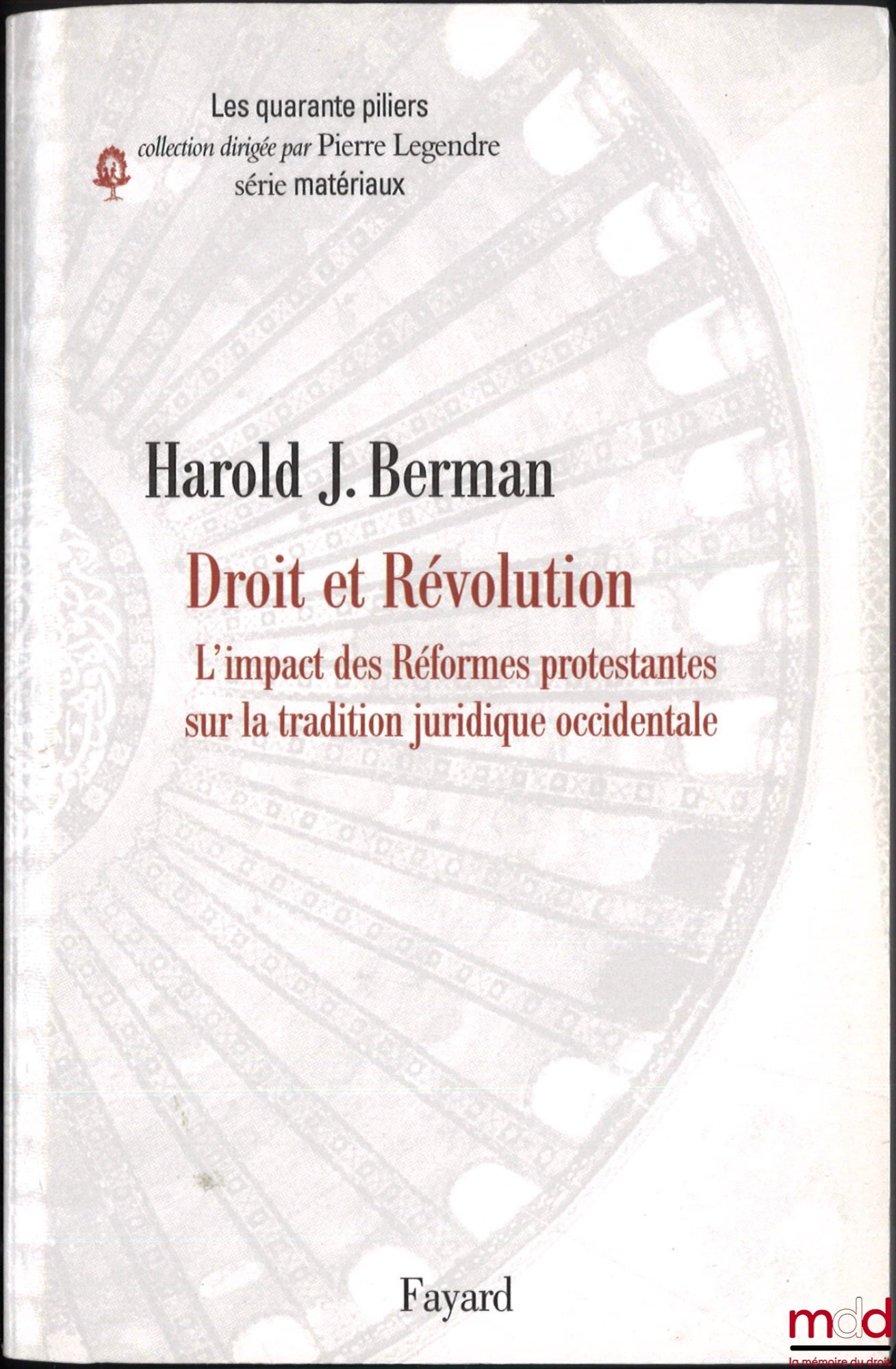 BERMAN (Harold J.) – DROIT ET RÉVOLUTION II, L’impact des Réformes protestantes sur la tradition juridique occidentale, Traduit de l’anglais par Alain Wijffels, Note marginale de Pierre Legendre, coll. Les quarante piliers