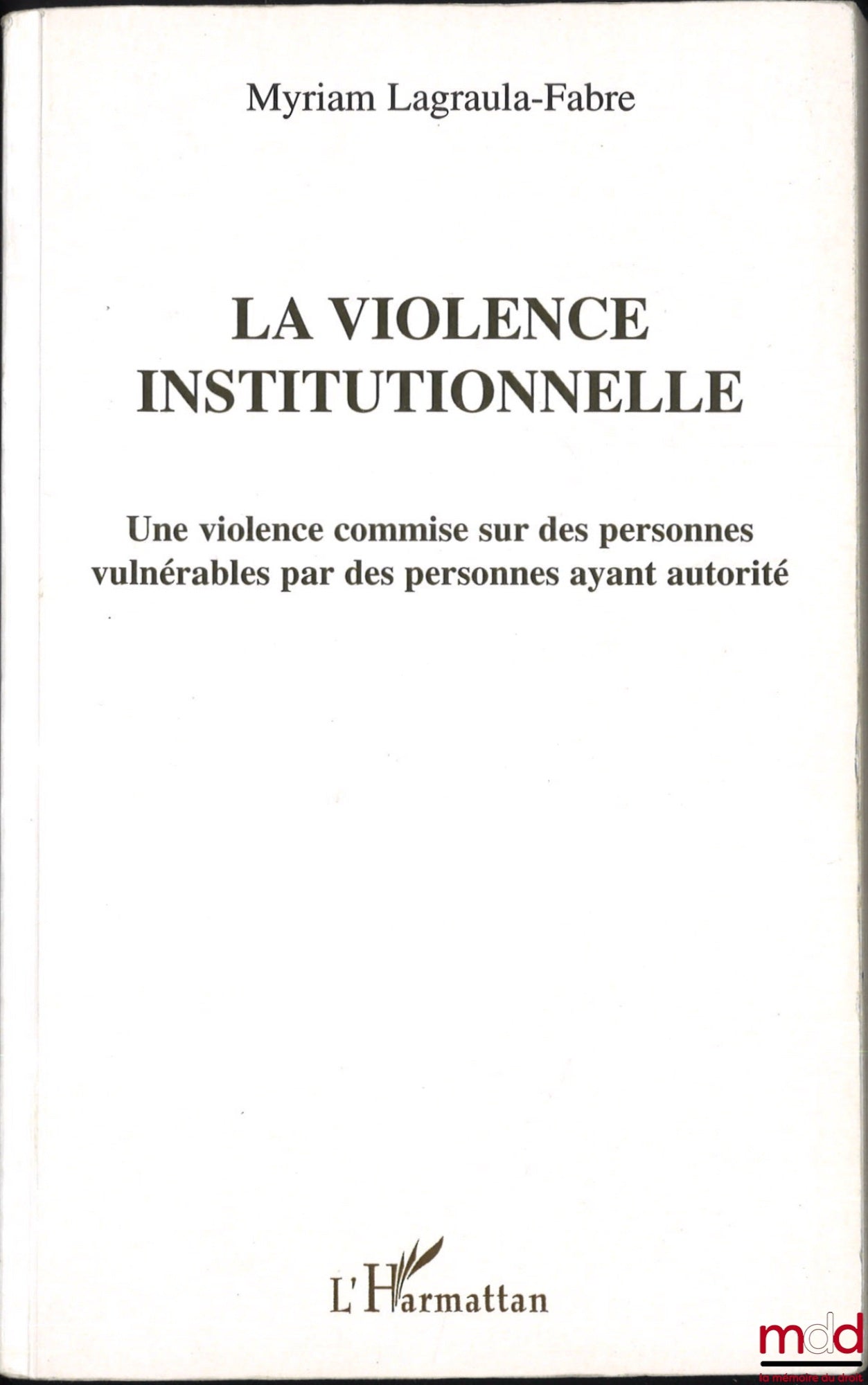 LAGRAULA-FABRE (Myriam) – LA VIOLENCE INSTITUTIONNELLE, Une violence commise sur des personnes vulnérables par des personnes ayant autorité